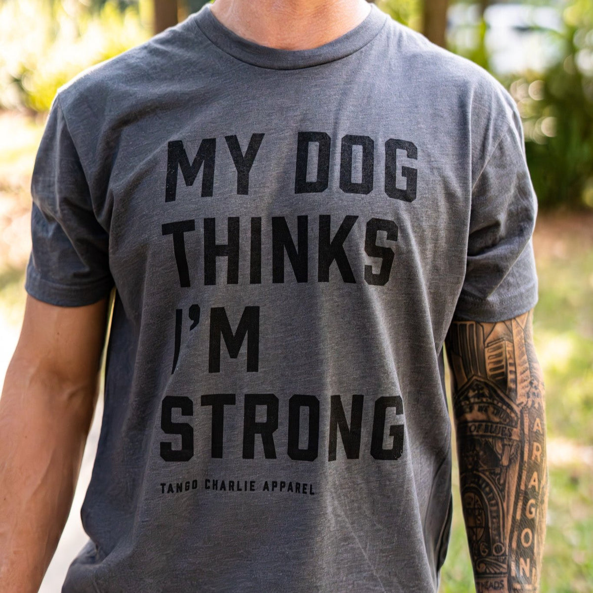 My Dog Thinks I’m Strong - tee by Tango Charlie Apparel