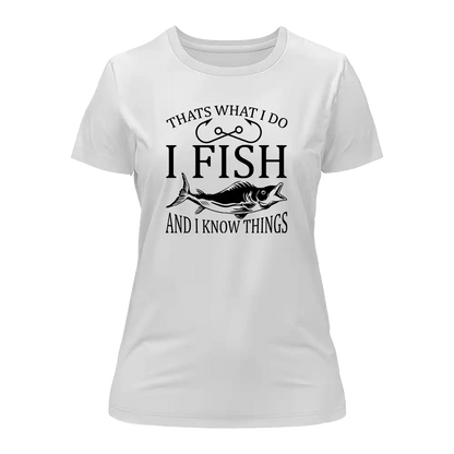 I Fish And Know Things T-Shirt for Women by Outdoorzees