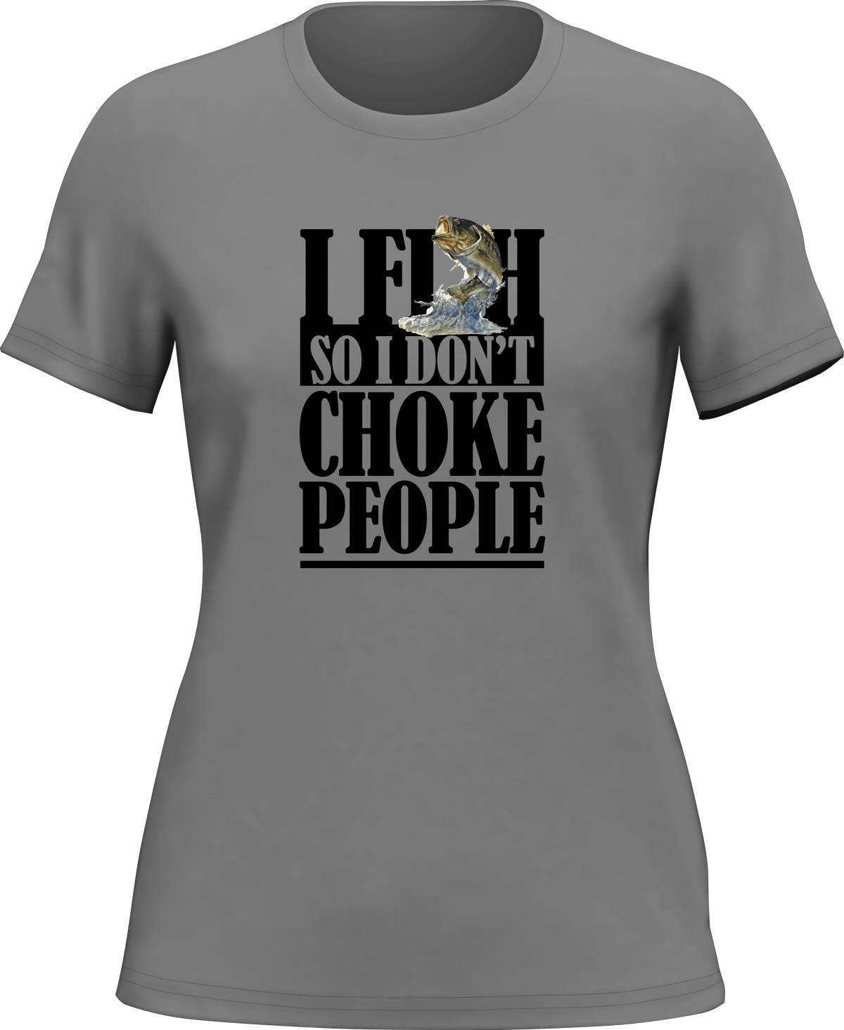 I Fish So I Don't Choke People T-Shirt for Women by Outdoorzees