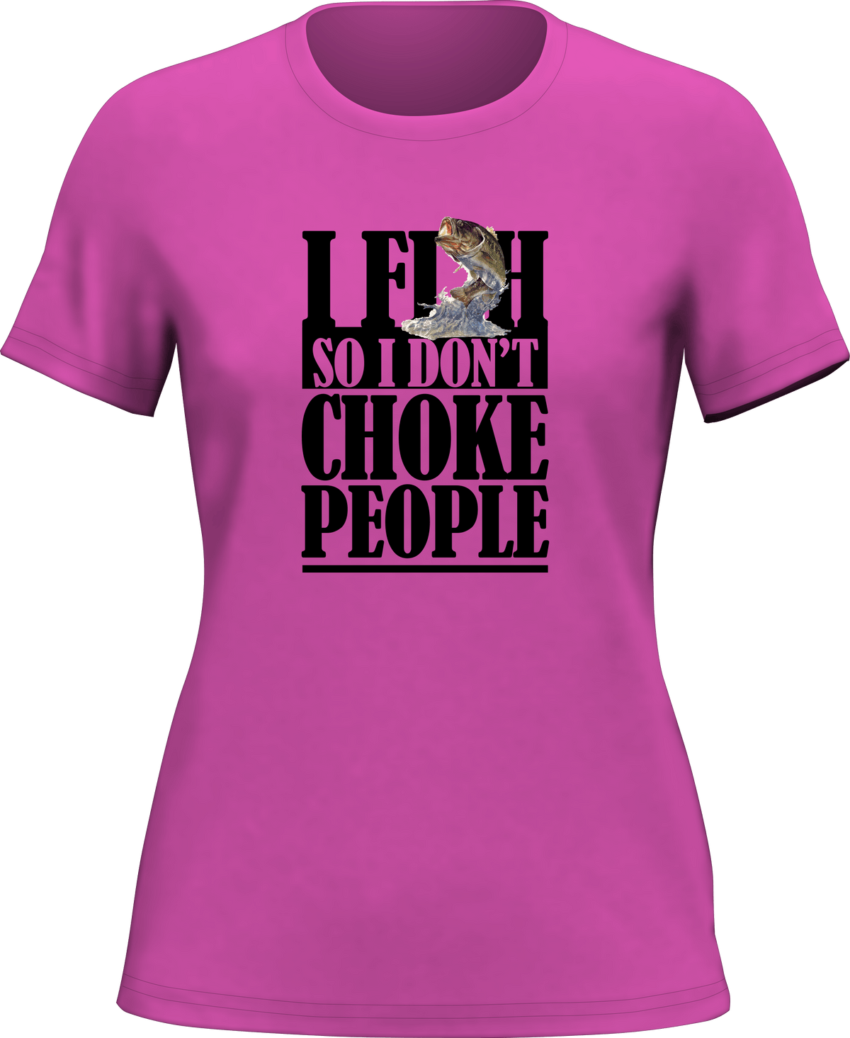 I Fish So I Don't Choke People T-Shirt for Women by Outdoorzees