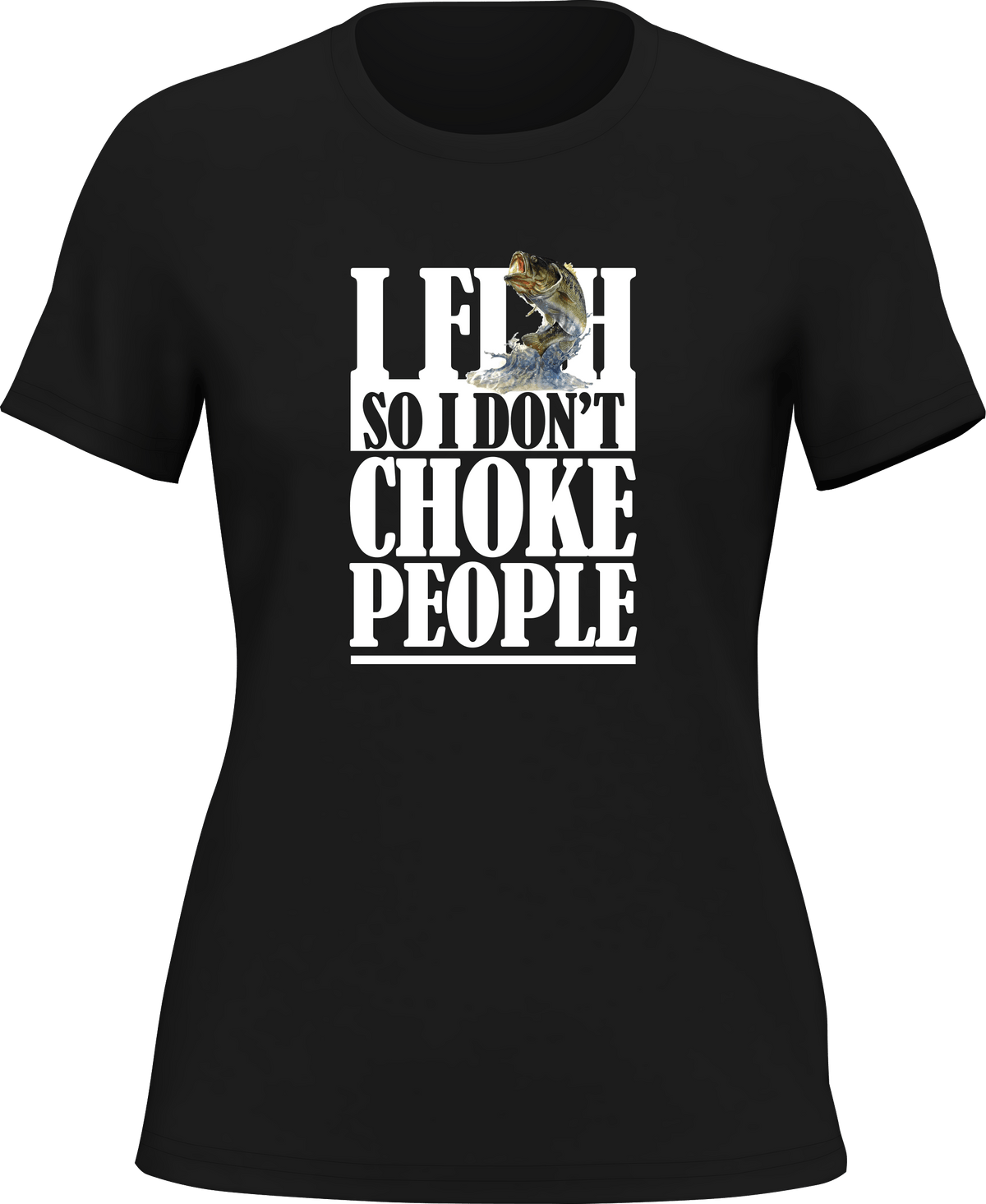 I Fish So I Don't Choke People T-Shirt for Women by Outdoorzees