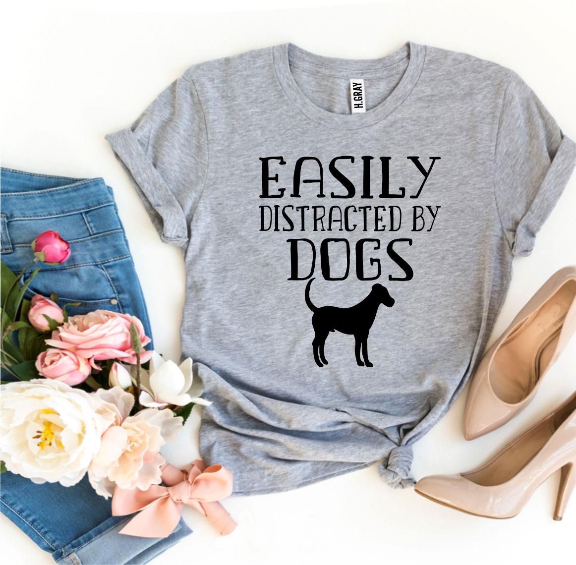 Easily Distracted By Dogs T-shirt by Agate