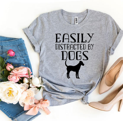 Easily Distracted By Dogs T-shirt by Agate