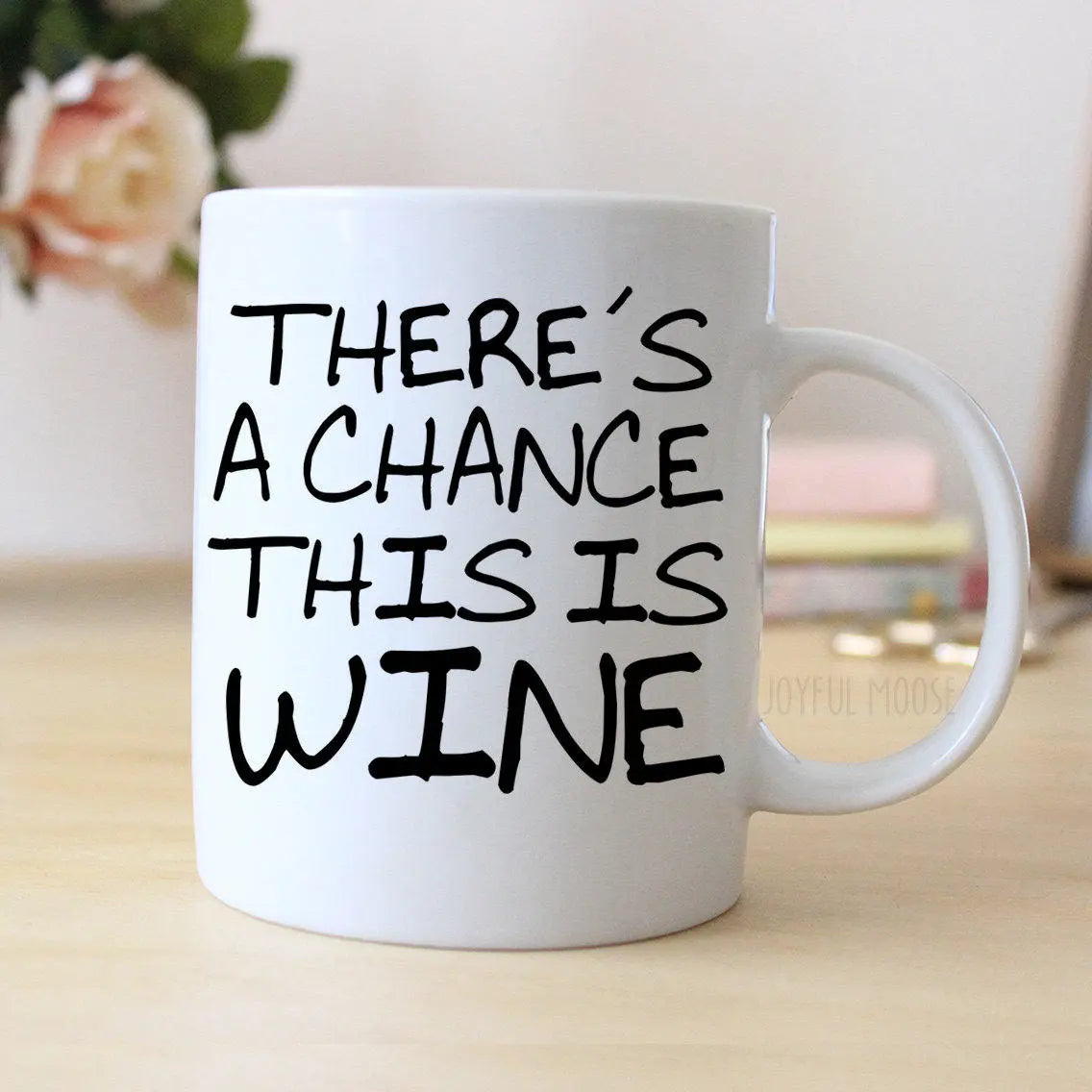 wine lovers gift - Funny Wine Coffee Mug - There's A Chance This Is Wine by Joyful Moose
