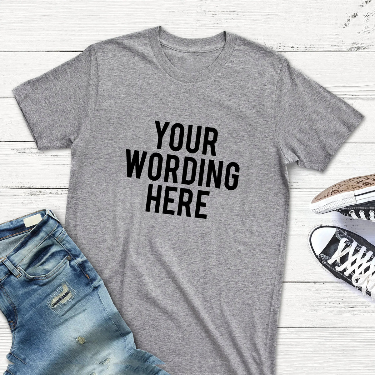 Custom T-shirt - Your Wording Custom Text Shirt by Joyful Moose