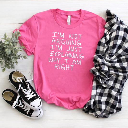 Funny Tshirt, Gag Gift, Humorous Shirt, I'm Not Arguing I'm Just Explaining Why I Am Right, Debater Funny Gift by Joyful Moose