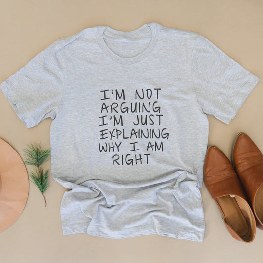 Funny Tshirt, Gag Gift, Humorous Shirt, I'm Not Arguing I'm Just Explaining Why I Am Right, Debater Funny Gift by Joyful Moose