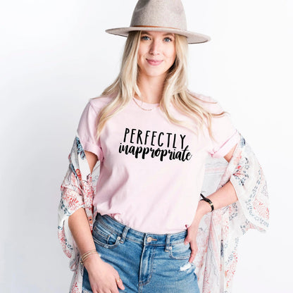 funny shirt Perfectly Inappropriate T-shirt, inappropriate gifts, funny t shirt, funny womens shirt, shirts with sayings ironic by Joyful Moose