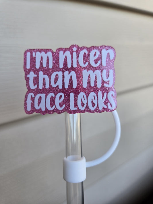 Nicer Than My Face Looks 10mm acrylic straw topper by THE SALTY CHIC