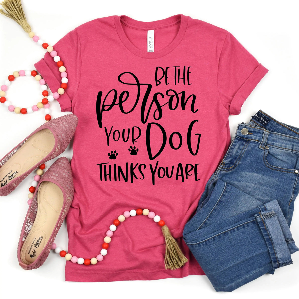 Dog Tshirt Be the person your dog thinks you are Bella Canvas Graphic Tee, Funny Dog shirts for women by Joyful Moose