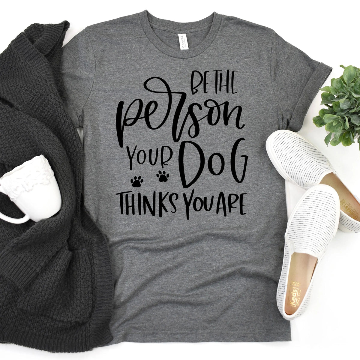 Dog Tshirt Be the person your dog thinks you are Bella Canvas Graphic Tee, Funny Dog shirts for women by Joyful Moose