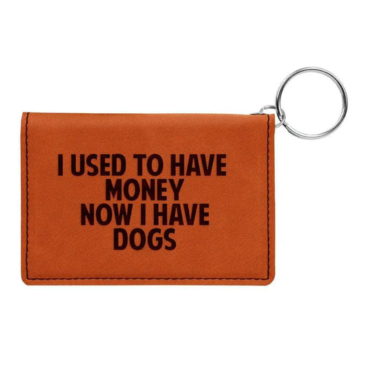 Keychain Wallet, I used to have money now I have dogs, Funny gift for dog mom, dog dad, Engraved Wallet with Keychain, ID holder by Joyful Moose