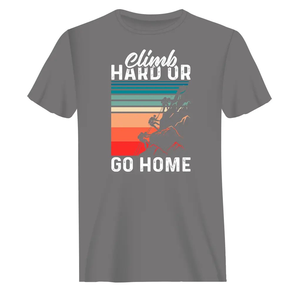 Climb Hard Or Go Home Man T-Shirt by Outdoorzees