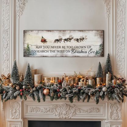May You Never Be Too Grown Up To Search The Skies On Christmas Eve Sign by Tailored Canvases