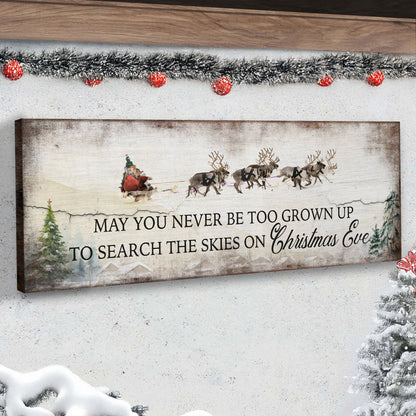 May You Never Be Too Grown Up To Search The Skies On Christmas Eve Sign by Tailored Canvases