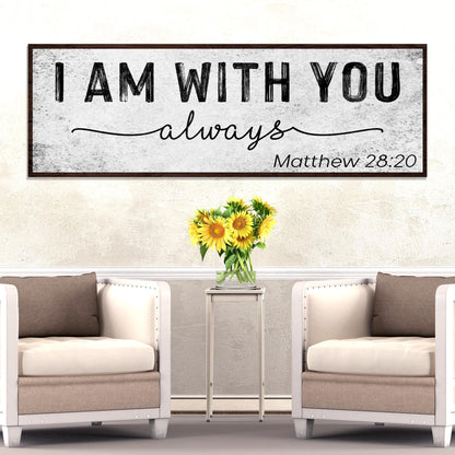 Matthew 28:20 - I Am With You Always Sign III by Tailored Canvases
