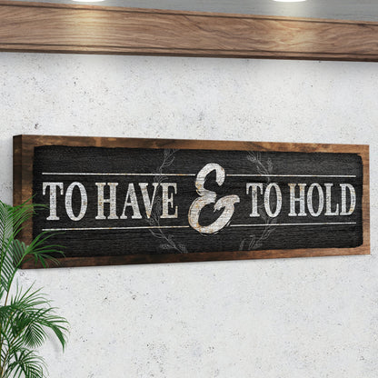 To Have And To Hold Sign III by Tailored Canvases