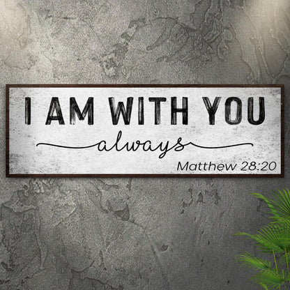 Matthew 28:20 - I Am With You Always Sign III by Tailored Canvases