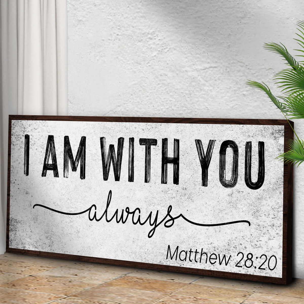 Matthew 28:20 - I Am With You Always Sign III by Tailored Canvases